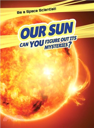 Our Sun: Can You Figure Out Its Mysteries? ― Can You Figure Out Its Mysteries?