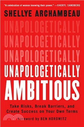 Unapologetically Ambitious：Take Risks, Break Barriers, and Create Success on Your Own Terms