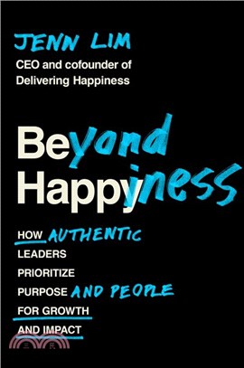 Beyond Happiness：How Authentic Leaders Prioritize Purpose and People for Growth and Impact