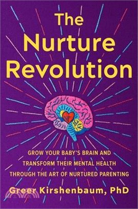 The Nurture Revolution: Grow Your Baby's Brain and Transform Their Mental Health Through the Art of Nurtured Parenting