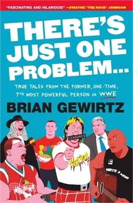 There's Just One Problem...: True Tales from the Former, One-Time, 7th Most Powerful Person in Wwe
