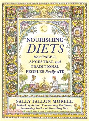 Nourishing diets :how Paleo, ancestral and traditional peoples really ate /