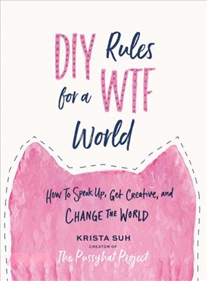 DIY Rules for a WtF World ─ How to Speak Up, Get Creative, and Change the World