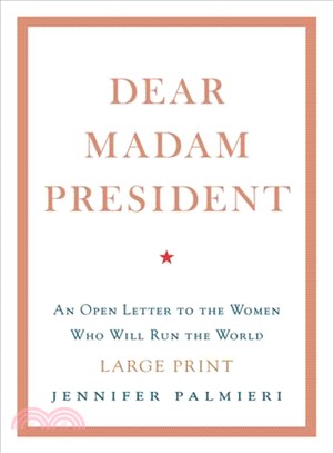 Dear Madam President :an open letter to the women who will run the world /