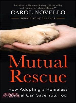 Mutual rescue :how adopting a homeless animal can save you, too /