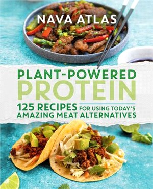 Plant-powered Protein ― 125 Recipes for Using Today's Amazing Meat Alternatives