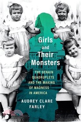 Girls and Their Monsters: The Genain Quadruplets and the Making of Madness in America