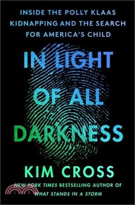 In Light of All Darkness: Inside the Polly Klaas Kidnapping and the Search for America's Child