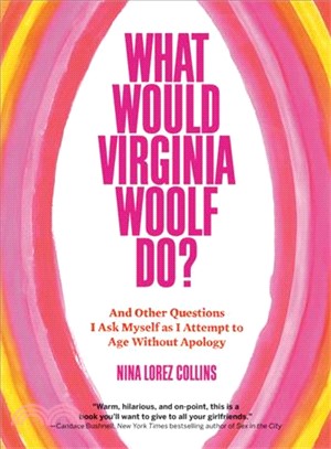 What would Virginia Woolf do? :and other questions I ask myself as I attempt to age without apology /
