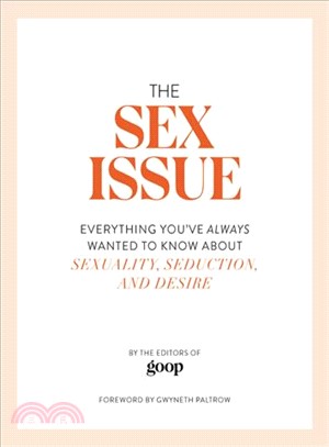 The sex issue :everything you've always wanted to know about sexuality, seduction, and desire /