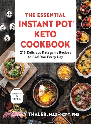 The Essential Instant Pot Keto Cookbook ― 210 Delicious Ketogenic Recipes to Fuel You Every Day