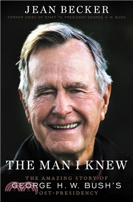 The Man I Knew: The Amazing Story of George H. W. Bush\