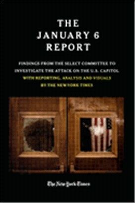 The January 6 Report: Findings from the Select Committee to Investigate the Jan. 6 Attack on the U.S. Capitol with Reporting, Analysis and V