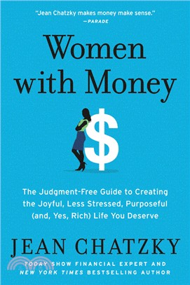 Women With Money ― The Judgment-free Guide to Creating the Joyful, Less Stressed, Purposeful And, Yes, Rich Life You Deserve