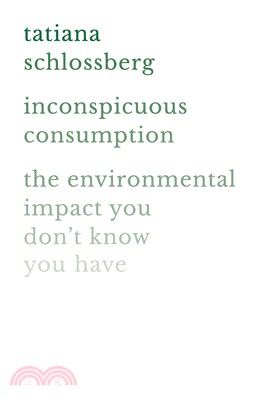 Inconspicuous Consumption ― The Environmental Impact You Don't Know You Have