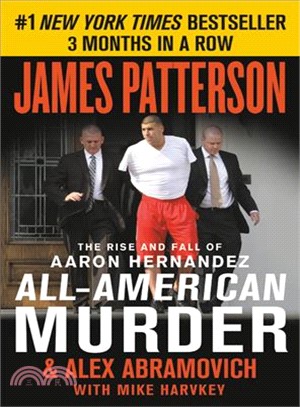 All-american Murder ― The Rise and Fall of Aaron Hernandez, the Superstar Whose Life Ended on Murderers' Row