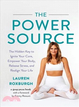 The Power Source ― The Hidden Key to Ignite Your Core, Empower Your Body, Release Stress, and Realign Your Life