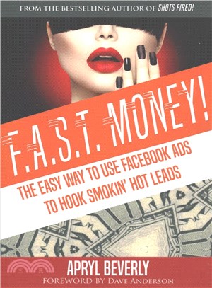 F.a.s.t. Money! the Easy Way to Use Facebook Ads to Hook Smokin' Hot Leads