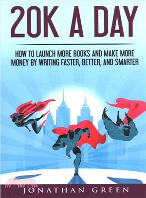 20k a Day ― How to Launch More Books and Make More Money by Writing Faster, Better and Smarter