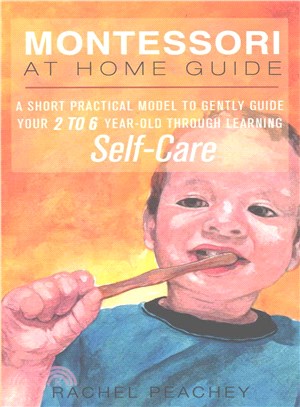 Montessori at Home Guide ― A Short Practical Model to Gently Guide Your 2-6 Year Old Through Learning Self-care
