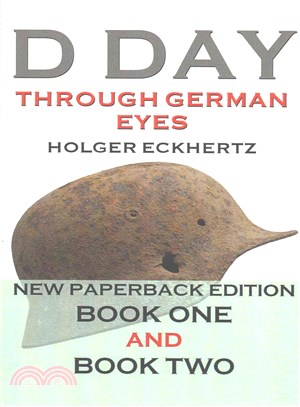 D Day Through German Eyes ─ Eyewitness Accounts by German Soldiers of June 6th 1944