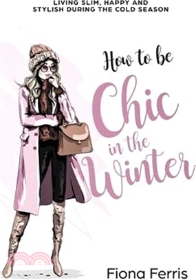 How to Be Chic in the Winter ― Living Slim, Happy and Stylish During the Cold Season