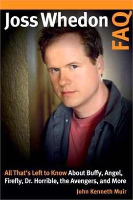 Joss Whedon Faq ― All That's Left to Know About Buffy, Angel, Firefly, Dr. Horrible, the Avengers, and More