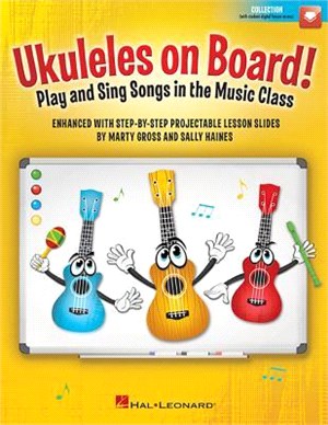 Ukuleles on Board! ― Play and Sing Songs in the Music Class With Step-by-step Projectable Lesson Slides