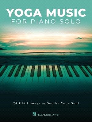 Yoga Music for Piano Solo ― 24 Chill Songs to Soothe Your Soul
