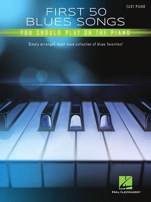 First 50 Blues Songs You Should Play on the Piano ― Simply Arranged, Must-know Collection of Blues Favorites