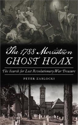 1788 Morristown Ghost Hoax: The Search for Lost Revolutionary War Treasure