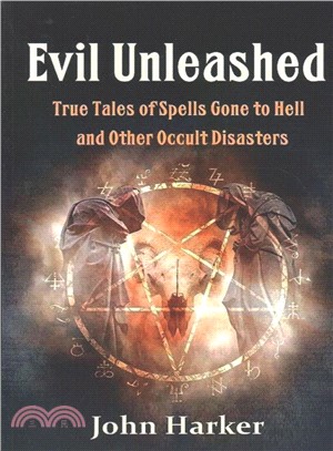 Evil Unleashed ― True Tales of Spells Gone to Hell and Other Occult Disasters