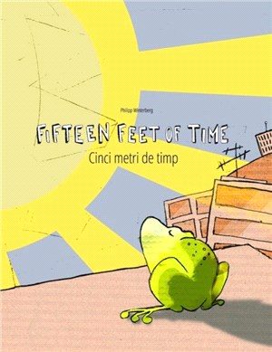 Fifteen Feet of Time/Cinci metri de timp：Bilingual English-Romanian Picture Book (Dual Language/Parallel Text)