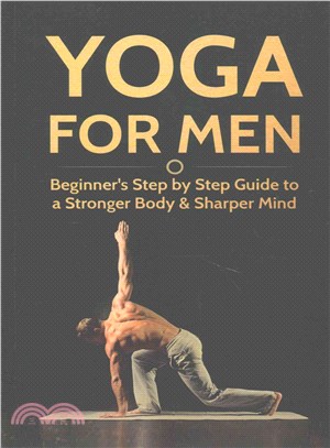 Yoga for Men ― Beginner's Step by Step Guide to a Stronger Body & Sharper Mind