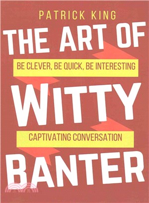 The Art of Witty Banter ― Be Clever, Be Quick, Be Interesting