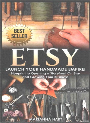 Etsy ― Launch Your Handmade Empire! Blueprint to Opening a Storefront on Etsy and Growing Your Business