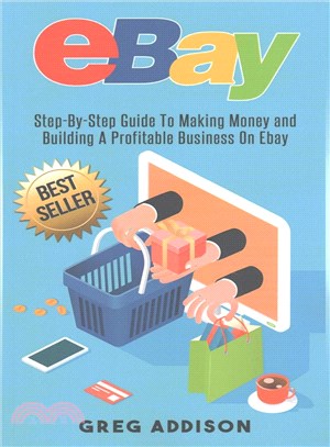 Ebay ― Step-by-step Guide to Making Money and Building a Profitable Business on Ebay