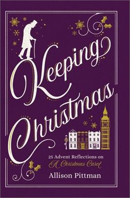 Keeping Christmas ― 25 Advent Reflections on a Christmas Carol