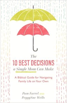 The 10 Best Decisions a Single Mom Can Make ― A Biblical Guide for Navigating Family Life on Your Own