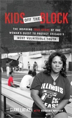 Kids Off the Block ― The Inspiring True Story of One Woman’s Quest to Protect Chicago’s Most Vulnerable Youth