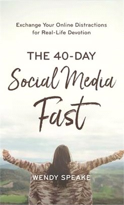 40-day Social Media Fast ― Exchange Your Online Distractions for Real-life Devotion
