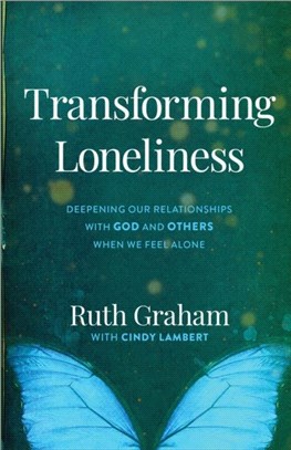 Transforming Loneliness：Deepening Our Relationships with God and Others When We Feel Alone