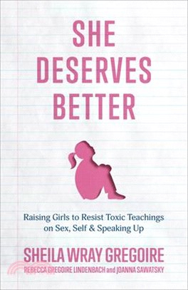 She Deserves Better: Raising Girls to Resist Toxic Teachings on Sex, Self, and Speaking Up