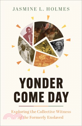 Yonder Come Day: Exploring the Collective Witness of the Formerly Enslaved