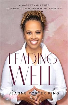 Leading Well: A Black Woman's Guide to Wholistic, Barrier-Breaking Leadership