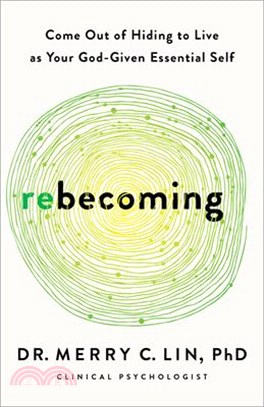 Rebecoming: Come Out of Hiding to Live as Your God-Given Essential Self