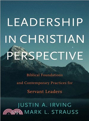 Leadership in Christian Perspective ― Biblical Foundations and Contemporary Practices for Servant Leaders