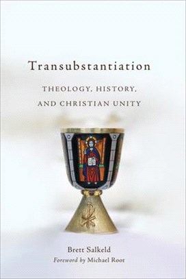 Transubstantiation ― Theology, History, and Christian Unity