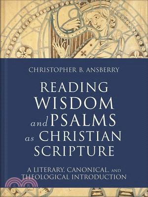 Reading Wisdom and Psalms as Christian Scripture: A Literary, Canonical, and Theological Introduction