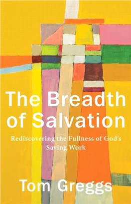 The Breadth of Salvation：Rediscovering the Fullness of God's Saving Work